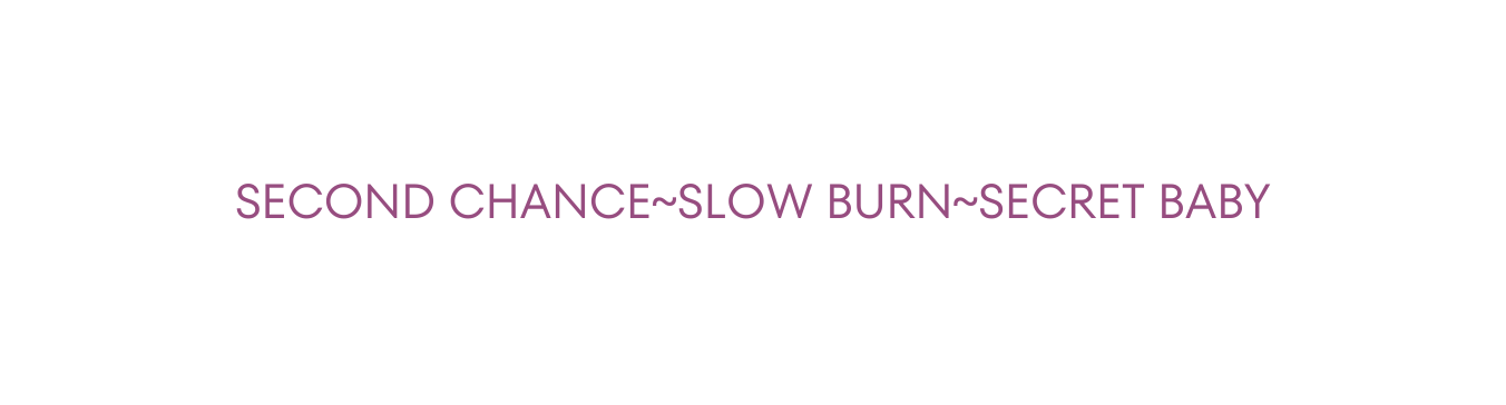 SECOND CHANCE SLOW BURN SECRET BABY